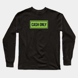 Cash Only Long Sleeve T-Shirt